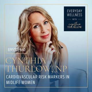 Ep. 640 Cardiovascular Risk Markers in Midlife Women |Menopause, Perimenopause, Heart Health