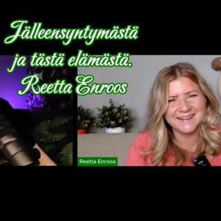 Jälleensyntymästä keskustelemassa Reetta Enroos