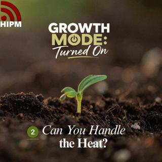 Growth Mode: Turned On | Can You Handle the Heat?