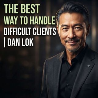 The Best Way to Handle Difficult Clients | Dan Lok