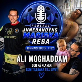 192. SOMMARPODDEN – Ali Moghaddam: Jag dog på innebandyplanen – men livet gav mig den största segern
