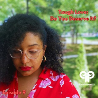 Ep9 ToughLove: Do You Deserve It?
