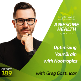 189: Optimizing Your Brain with Nootropics - with Greg Gostincar