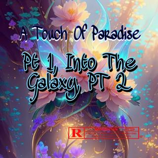 A Touch Of Paradise P1: Into The Galaxy Pt 2