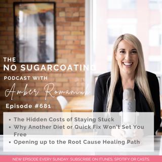 #681 The Hidden Costs of Staying Stuck, Why Another Diet or Quick Fix Won't Set You Free & Opening up to the Root Cause Healing Path