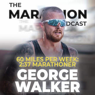 #188 3:51 to 2:37: George Walker on Low-Mileage Marathon Training, Mental Health & Trusting the Process