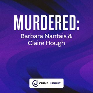 MURDERED: Barbara Nantais & Claire Hough