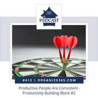 612 - Productive People Are Consistent - Productivity Building Block #2