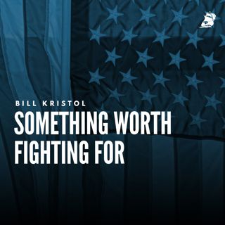 S2 Ep1050: Bill Kristol: Something Worth Fighting For