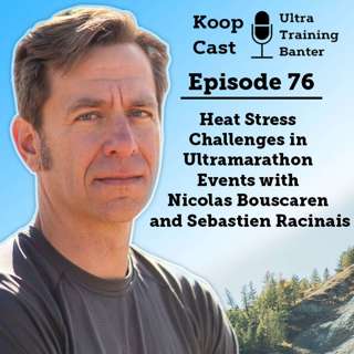 Heat Stress Challenges in Ultramarathon Events with Nicolas Bouscaren and Sebastien Racinais | Koopcast Episode 76