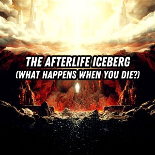 The Afterlife Iceberg: What Happens When You Die? (Heaven, Hell & The Void)