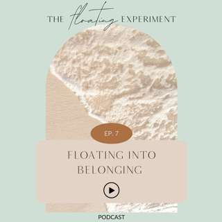 TFE 7 - Floating into Belonging: How I found a home within myself