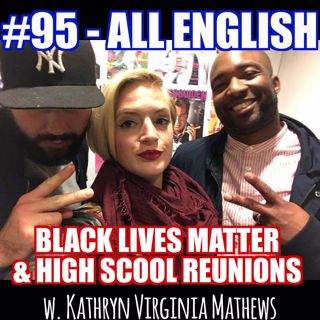 #95 - Black Lives Matter & High School Reunions (ALL-ENGLISH)