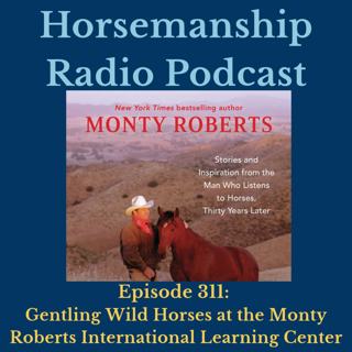 311: Gentling Wild Horses at the Monty Roberts International Learning Center
