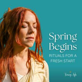 Spring Begins: Rituals for a Fresh Start