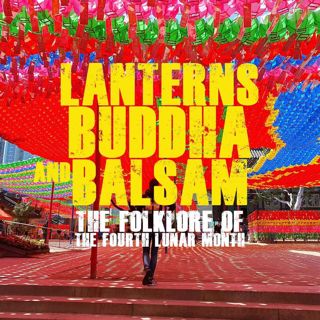 Lanterns, Buddha, & Balsam: The Folklore of the Fourth Lunar Month
