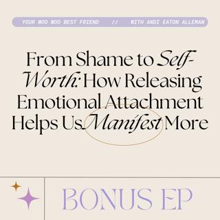 From Shame to Self-Worth: How Releasing Emotional Attachment Helps Us Manifest More