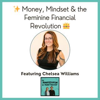 Money, Mindset & the Feminine Financial Revolution with Chelsea Williams ✨