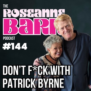 Don't F*CK W/ Patrick Byrne | The Roseanne Barr Podcast #144