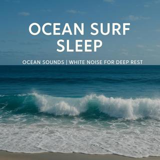 Ocean Surf Sleep Ocean Sounds | White Noise for Deep Rest