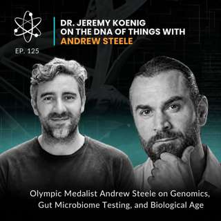 Episode 125: Olympic Medalist Andrew Steele on Genomics, Gut Microbiome Testing, and Biological Age