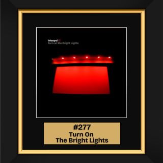 #277 - Turn On The Bright Lights by Interpol (2002)