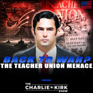 Back To War? + The Teacher Union Menace
