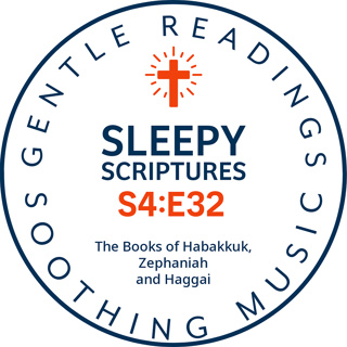 S4:E32 Peaceful Scriptures: The Books of Habakkuk, Zephaniah & Haggai with Soothing Music