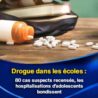 Drogue dans les écoles : 80 cas suspects recensés, les hospitalisations d’adolescents bondissent