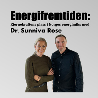 Energifremtiden: Kjernekraftens plass i Norges energimiks med Dr. Sunniva Rose