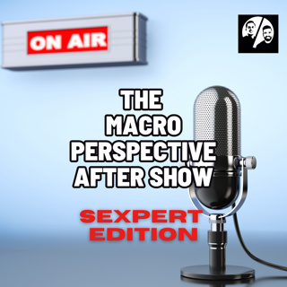 The Macro Perspective After Show : Sexpert Edition