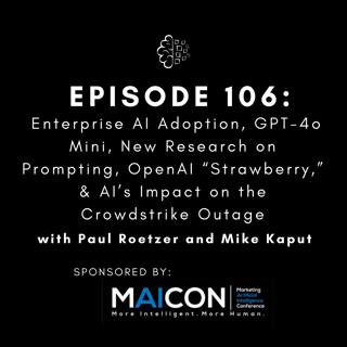 #106: Enterprise AI Adoption, GPT-4o Mini, New Research on Prompting, OpenAI “Strawberry,” & AI’s Impact on the Crowdstrike Outage