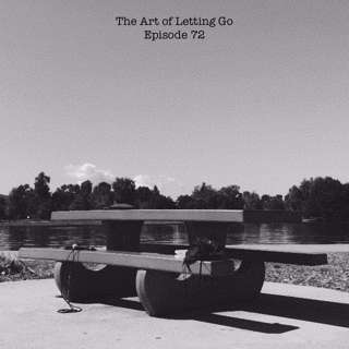 The Art of Letting Go EP 72 (Who Am I?)