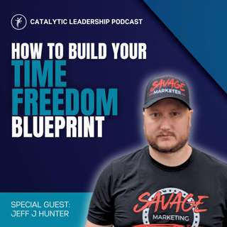 How To Build Your Time Freedom Blueprint With Jeff J Hunter