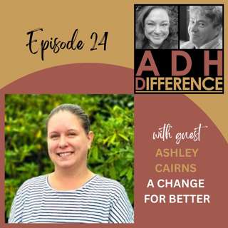 S1E24: ADHD & A Change For Better + guest Ashley Cairns