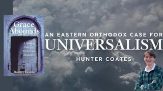 An Eastern Orthodox Case for Universalism - Hunter Coates