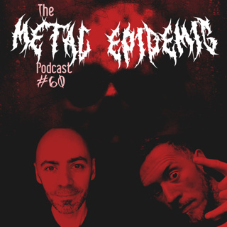 The Metal Epidemic Podcast - Episode 60
