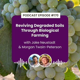 Episode 170: Reviving Degraded Soils Through Biological Farming with Jake Neustadt and Morgan Twain-Peterson
