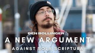 A New Argument against Sola Scriptura - Ben Bollinger