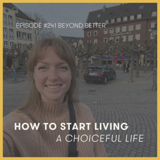 241. How to start living a choiceful life