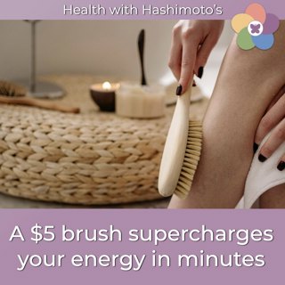 155 // A $5 brush supercharges your energy in minutes [Hashimoto's Health Lab]