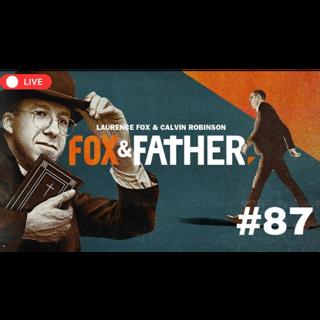 Fox & Father LIVE Episode 87