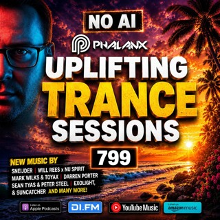 Uplifting Trance Sessions EP. 799 with DJ Phalanx 💥 (Trance Podcast)