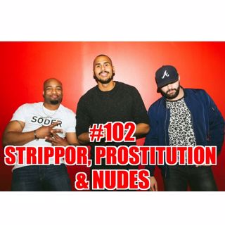 #102 – Strippor, prostitution & nudes