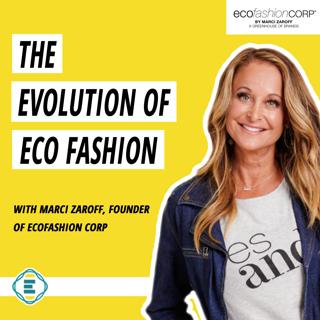 #195 - The Evolution of Eco Fashion: What it Means and How it's Changed with Marci Zaroff, ECOFashion Corp