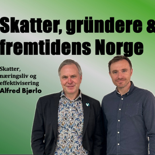Skatter, gründere og fremtidens Norge, med Alfred Bjørlo