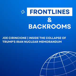 Joe Cirincione | Inside the Collapse of Trump's Iran Nuclear Memorandum