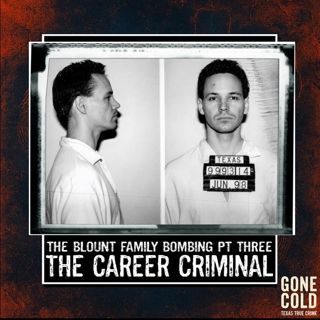 The Blount Family Bombing Part Three: The Career Criminal
