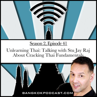 Unlearning Thai: Talking with Stu Jay Raj about cracking Thai fundamentals (2.41)