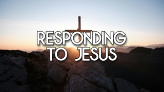 Responding to Jesus